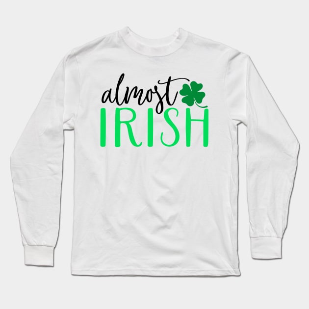 Almost Irish Long Sleeve T-Shirt by Coral Graphics